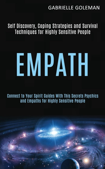 Empath: Self Discovery, Coping Strategies and Survival Techniques for Highly Sensitive People (Connect to Your Spirit Guides With This Secrets Psychic