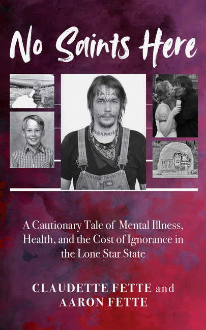 No Saints Here: A Cautionary Tale of Mental Illness, Health, and the Cost of Ignorance in the Lone Star State