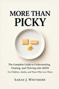 More Than Picky: The Complete Guide to Understanding, Treating, and Thriving with ARFID: For Children, Adults, and Those Who Love Them