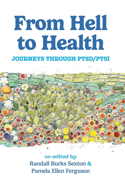 From Hell to Health: Journeys Through PTSD/PTSI