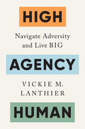 High Agency Human: Navigate Adversity and Live Big