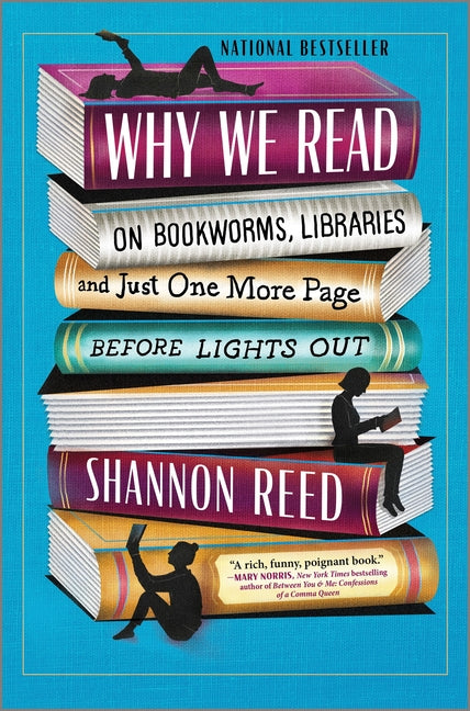 Why We Read: On Bookworms, Libraries, and Just One More Page Before Lights Out (Original)