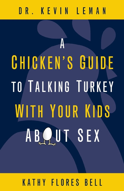 A Chicken's Guide to Talking Turkey with Your Kids about Sex: Honest Advice for Parents on How to Have "The Talk"