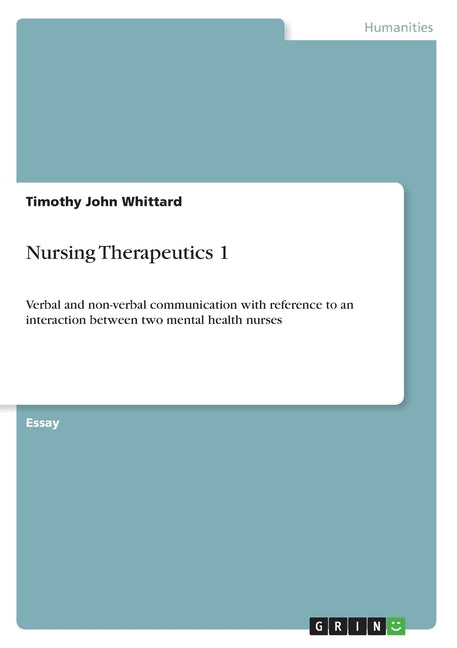 Nursing Therapeutics 1: Verbal and non-verbal communication with reference to an interaction between two mental health nurses
