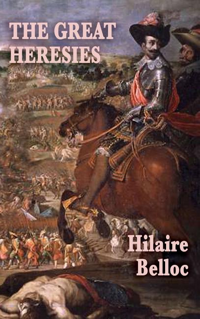The Great Heresies: A Historical Study of the Major Challenges to Christian Doctrine