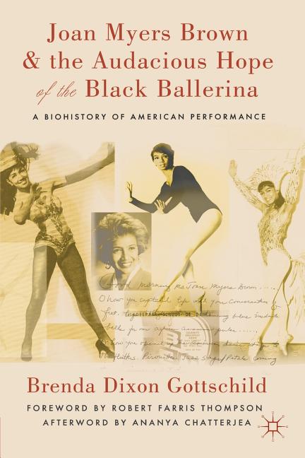 Joan Myers Brown and the Audacious Hope of the Black Ballerina: A Biohistory of American Performance (2012)