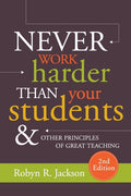 Never Work Harder Than Your Students and Other Principles of Great Teaching