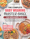 The Complete Baby Weaning Master Bible for Beginners 10-In-1: A Complete Stage-by-Stage Guide to Starting Solids with Purees, Finger Foods, Textures, Nutr