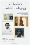 Bell Hooks's Radical Pedagogy: New Visions of Feminism, Justice, Love, and Resistance in the Classroom