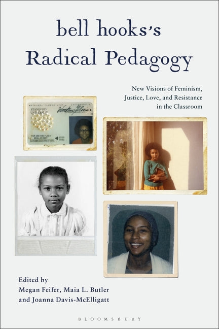 Bell Hooks's Radical Pedagogy: New Visions of Feminism, Justice, Love, and Resistance in the Classroom