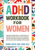 ADHD Workbook for Women: Proven Exercises & Strategies to Improve Executive Functioning, Focus and Motivation. Essential Life Skills for Women with AD