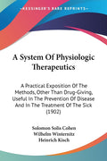 A System Of Physiologic Therapeutics: A Practical Exposition Of The Methods, Other Than Drug-Giving, Useful In The Prevention Of Disease And In The Trea