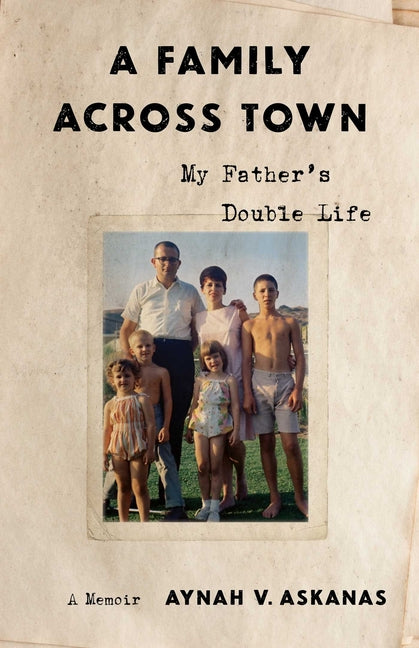 A Family Across Town: My Father's Double Life, a Memoir