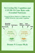 Increasing IQ, Cognition and COVID-19 Cure Rate with Essential Nutrients: Targeted Detox Improves Children's IQ, ADHD Behavior, and Adult Cognition