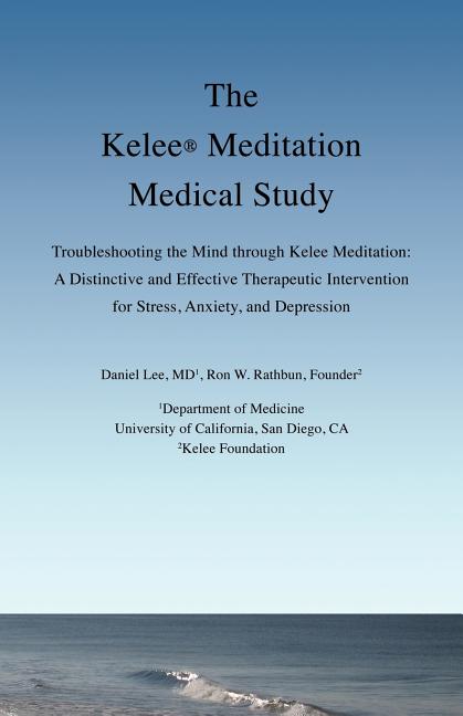 The Kelee Meditation Medical Study: Troubleshooting the Mind Through Kelee Meditation: A Distinctive and Effective Therapeutic Intervention for Stress
