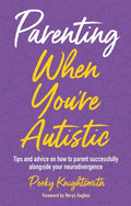 Parenting When You're Autistic: Tips and Advice on How to Parent Successfully Alongside Your Neurodivergence