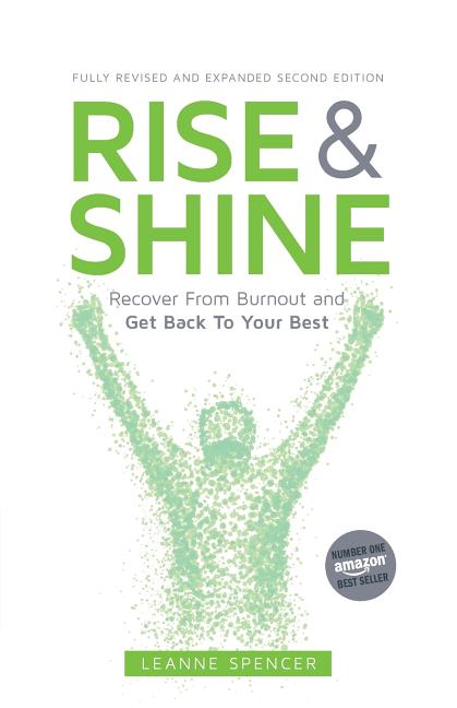 Rise and Shine: Recover from Burnout and Get Back to Your Best (Revised)