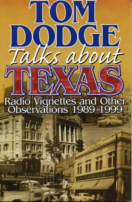 Tom Dodge Talks about Texas: Radio Vignettes and Other Observations 1989-1999