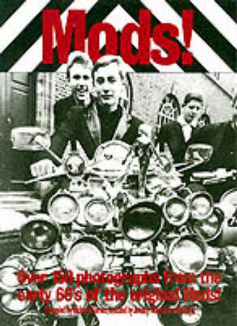 Mods!: Over 150 Photographs from the Early '60's of the Original Mods! (Revised)