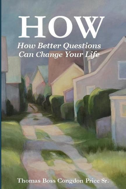 How: How Better Questions Can Change Your Life