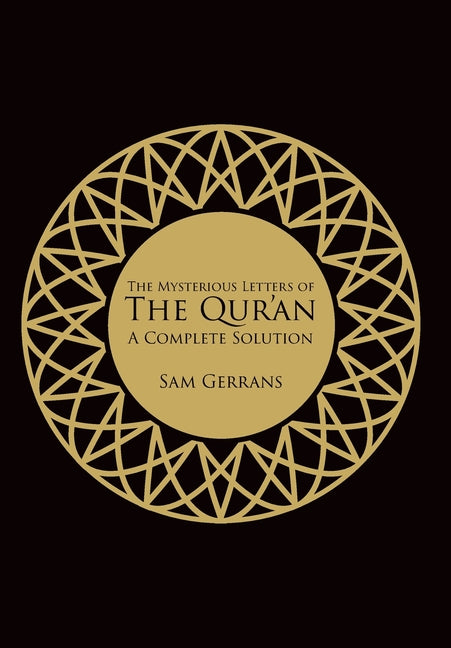 The Mysterious Letters of the Qur'an: A Complete Solution