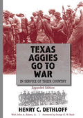 Texas Aggies Go to War: In Service of Their Country, Expanded Edition Volume 104 (Expanded)
