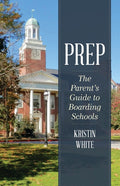 Prep: The Parent's Guide to Boarding Schools