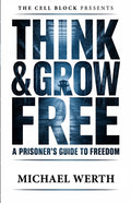 Think & Grow Free: A Prisoner's Guide to Freedom