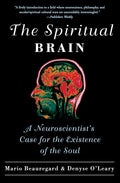 The Spiritual Brain: A Neuroscientist's Case for the Existence of the Soul