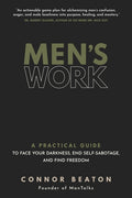 Men's Work: A Practical Guide to Face Your Darkness, End Self-Sabotage, and Find Freedom
