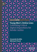 Young Men's Online Lives: Cultivating Critical Digital Dispositions for Gender Justice