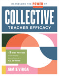 Harnessing the Power of Collective Teacher Efficacy: A Five-Step Process for Developing Strong Teams in a PLC at Work(r) (Build Collective Teacher Eff