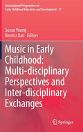 Music in Early Childhood: Multi-Disciplinary Perspectives and Inter-Disciplinary Exchanges (2019)