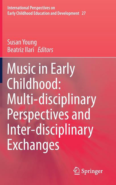 Music in Early Childhood: Multi-Disciplinary Perspectives and Inter-Disciplinary Exchanges (2019)