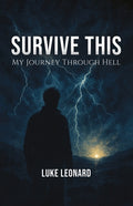 Survive This: My Journey Out of Hell