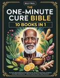 The One-Minute Cure bible (10 Books In 1): The Proven Natural Method to Help Eliminate Pain, Reverse Chronic Illness, and Restore Your Body's Healing Powe