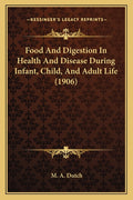 Food And Digestion In Health And Disease During Infant, Child, And Adult Life (1906)