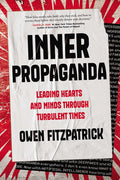 Inner Propaganda: Leading Hearts and Minds Through Turbulent Times