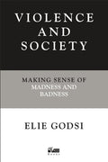 Violence and Society: Making Sense of Madness and Badness