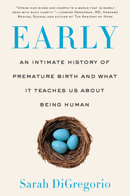Early: An Intimate History of Premature Birth and What It Teaches Us about Being Human
