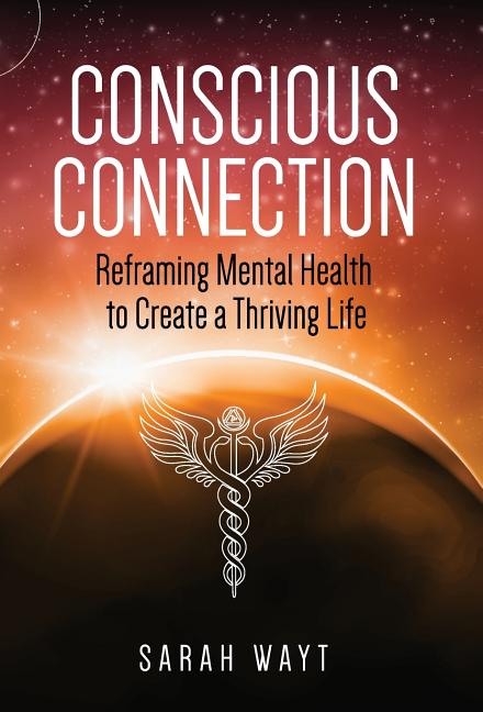 Conscious Connection: Reframing Mental Health to Create a Thriving Life