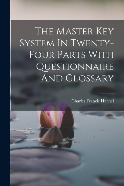 The Master Key System In Twenty-four Parts With Questionnaire And Glossary