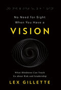 No Need for Sight When You Have a Vision: What Blindness Can Teach Us about Risk and Leadership