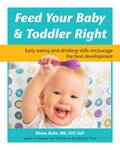 Feed Your Baby and Toddler Right: Early Eating and Drinking Skills Encourage the Best Development
