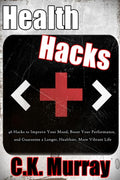 Health Hacks: 46 Hacks to Improve Your Mood, Boost Your Performance, and Guarantee a Longer, Healthier, More Vibrant Life