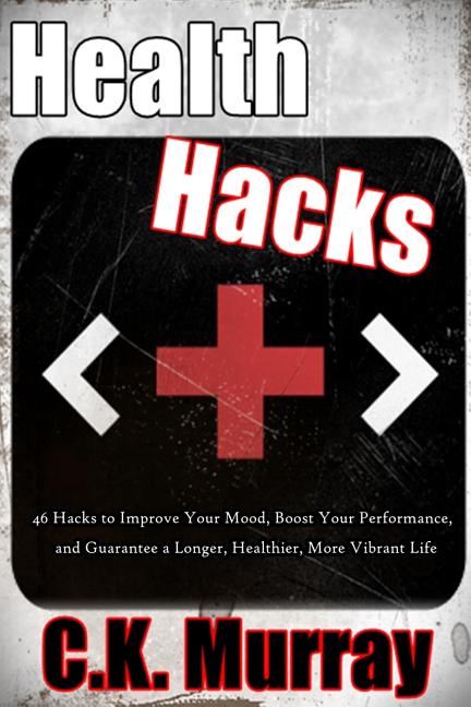 Health Hacks: 46 Hacks to Improve Your Mood, Boost Your Performance, and Guarantee a Longer, Healthier, More Vibrant Life
