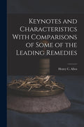 Keynotes and Characteristics With Comparisons of Some of the Leading Remedies