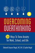 Overcoming Overthinking: 36 Ways to Tame Anxiety for Work, School, and Life