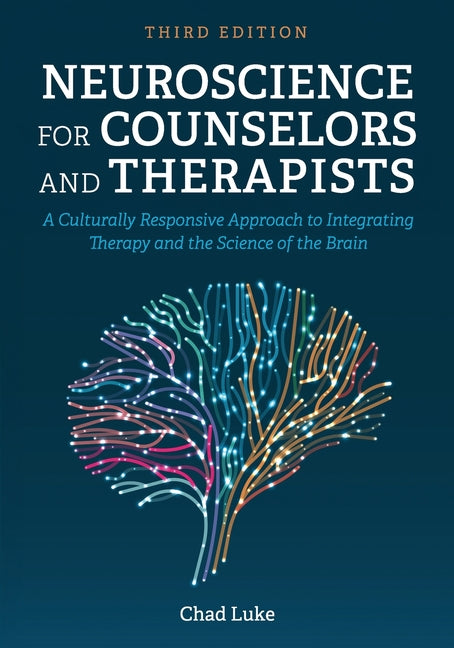 Neuroscience for Counselors and Therapists: A Culturally Responsive Approach to Integrating Therapy and the Science of the Brain