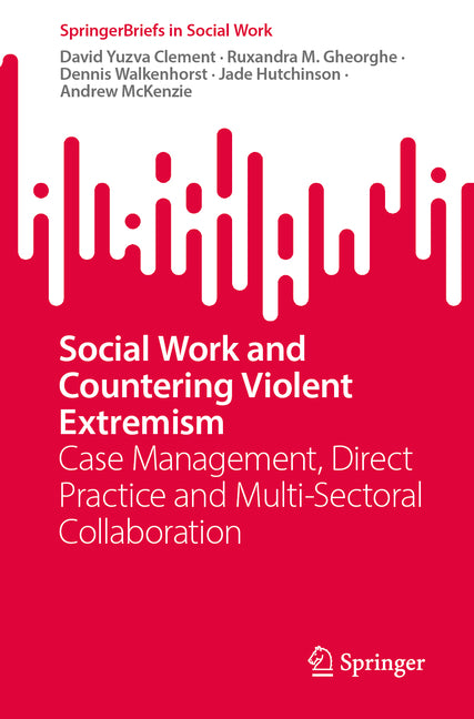 Social Work and Countering Violent Extremism: Case Management, Direct Practice and Multi-Sectoral Collaboration